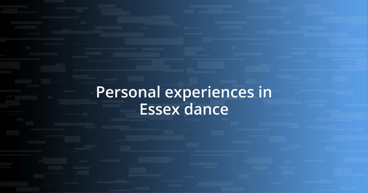 Personal experiences in Essex dance