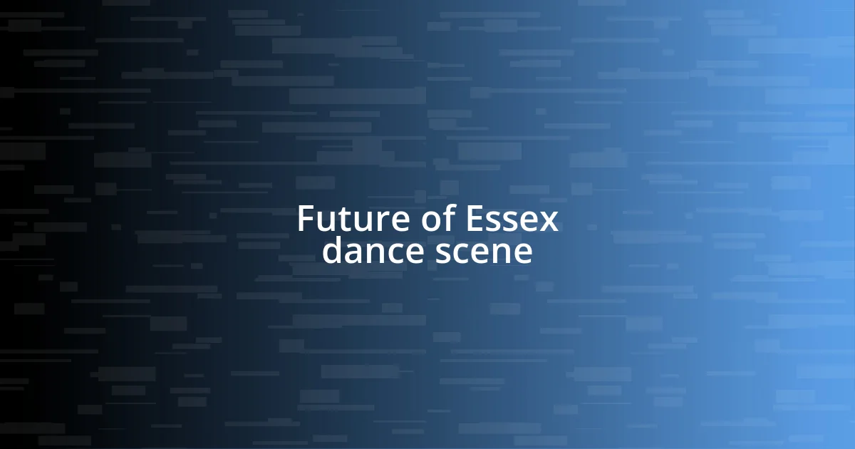 Future of Essex dance scene