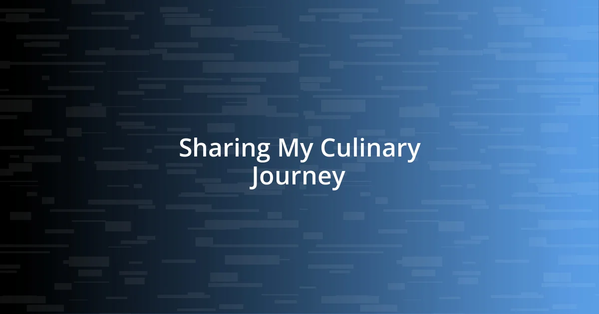 Sharing My Culinary Journey