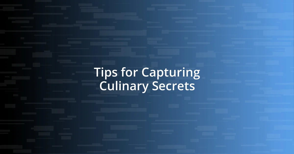 Tips for Capturing Culinary Secrets