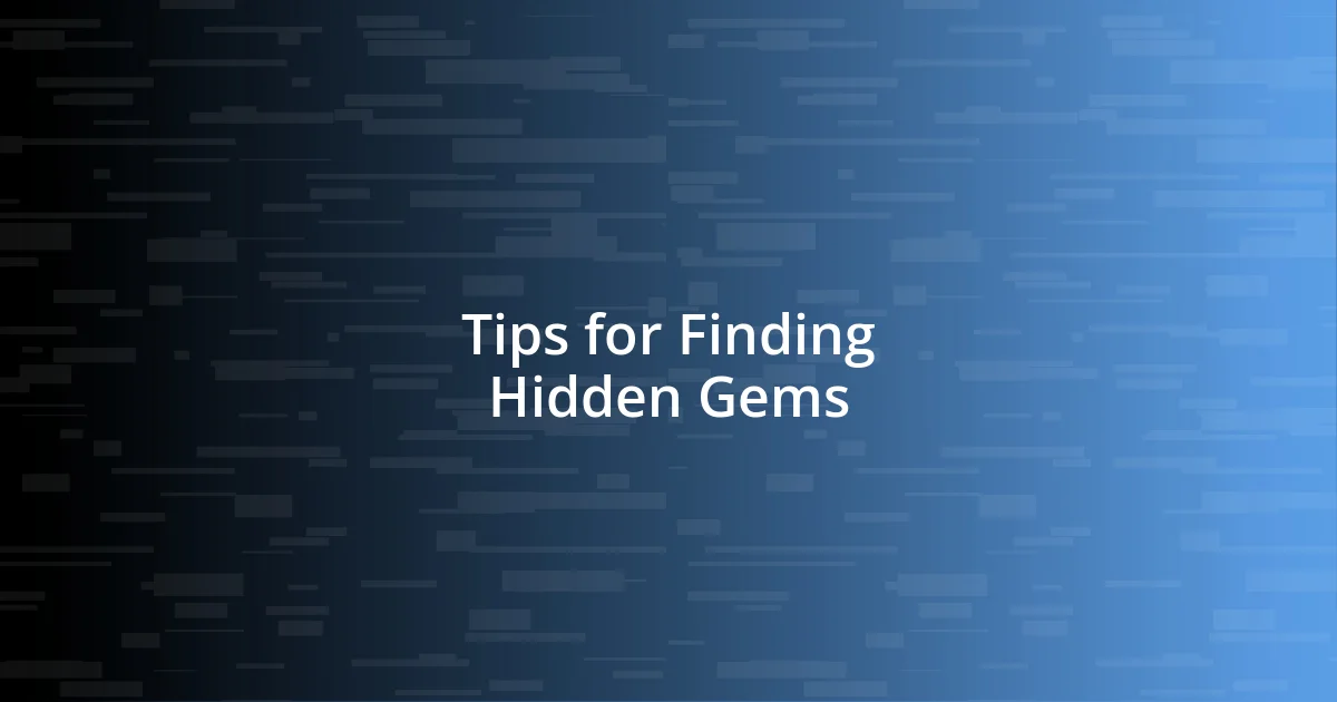 Tips for Finding Hidden Gems