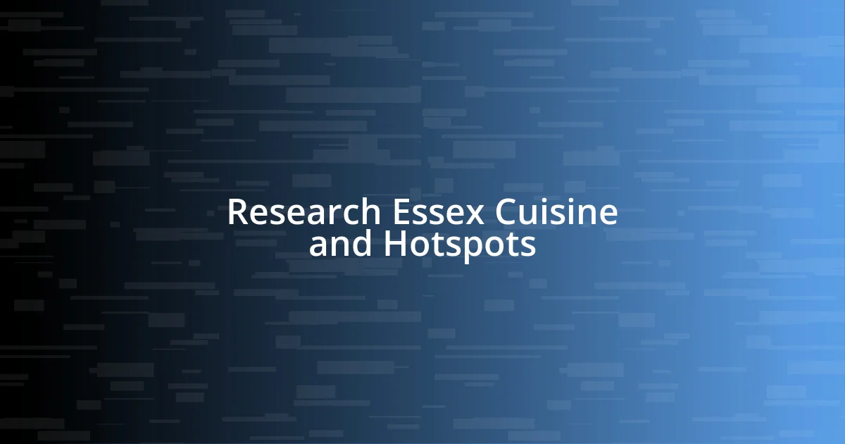 Research Essex Cuisine and Hotspots