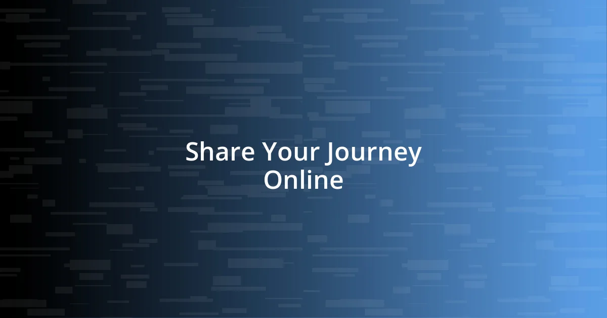 Share Your Journey Online