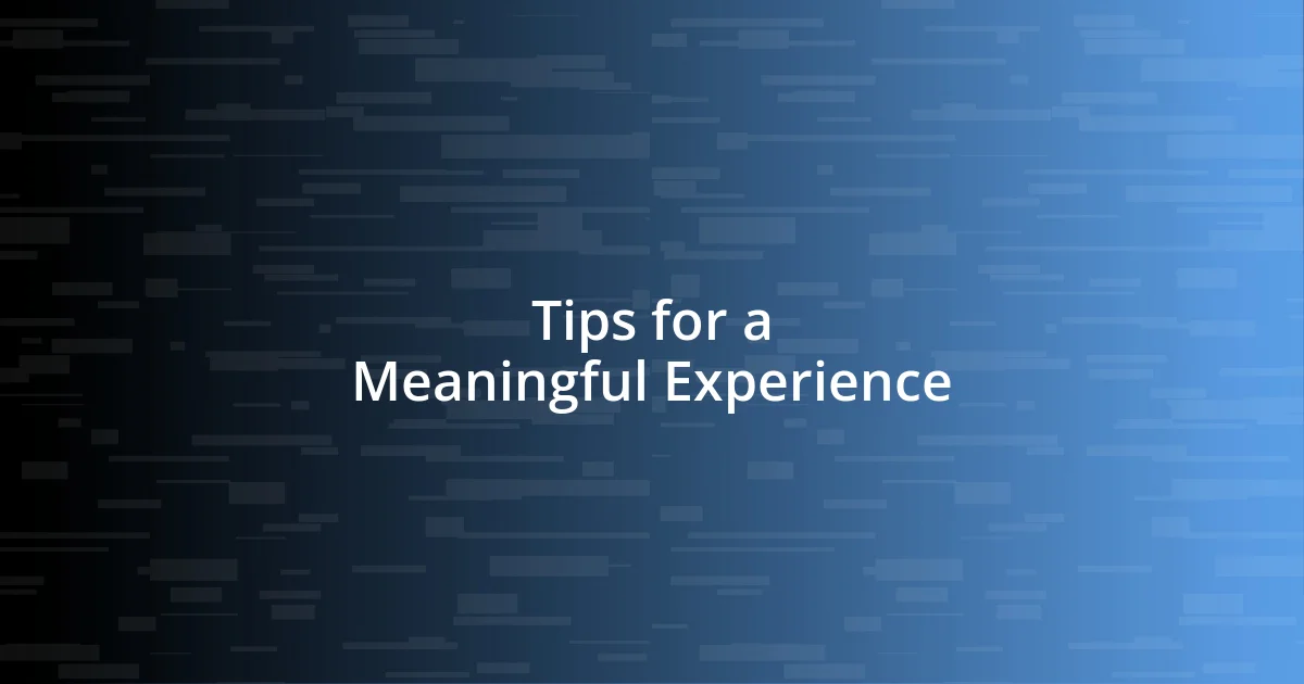 Tips for a Meaningful Experience