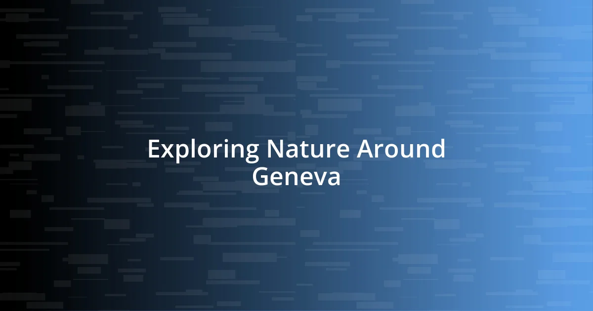 Exploring Nature Around Geneva