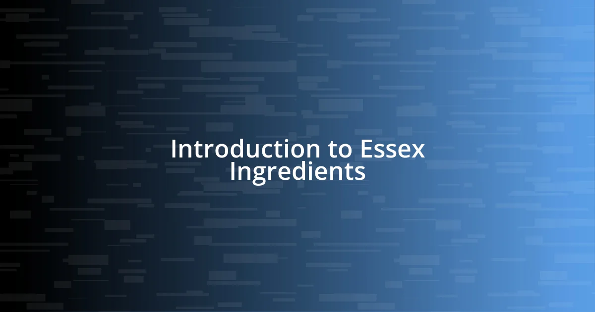 Introduction to Essex Ingredients