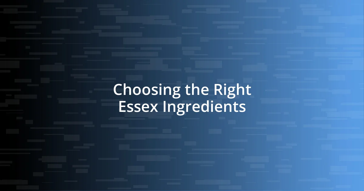 Choosing the Right Essex Ingredients