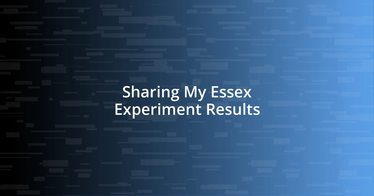 Sharing My Essex Experiment Results