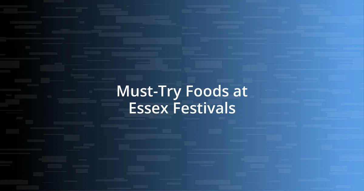 Must-Try Foods at Essex Festivals