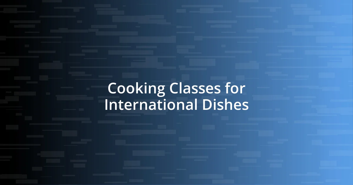 Cooking Classes for International Dishes