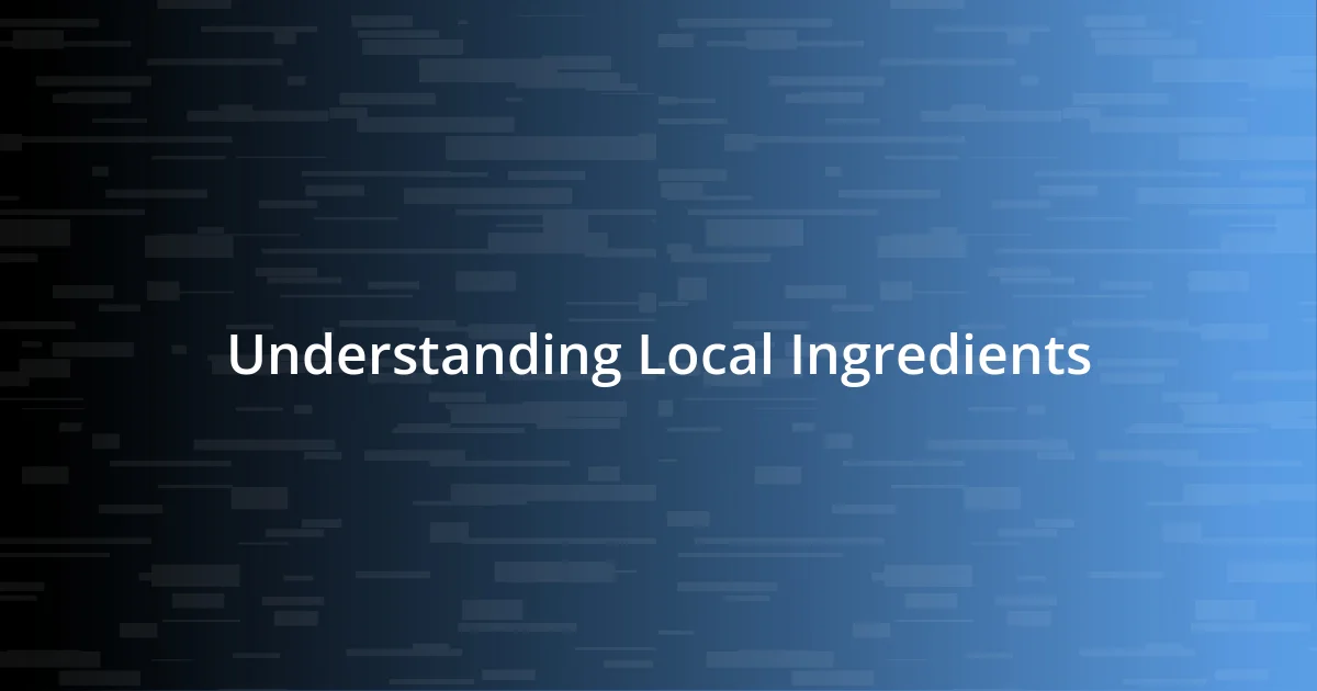 Understanding Local Ingredients