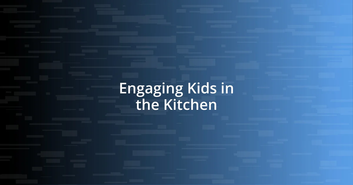 Engaging Kids in the Kitchen