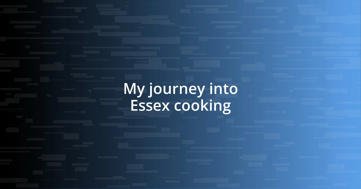 My journey into Essex cooking