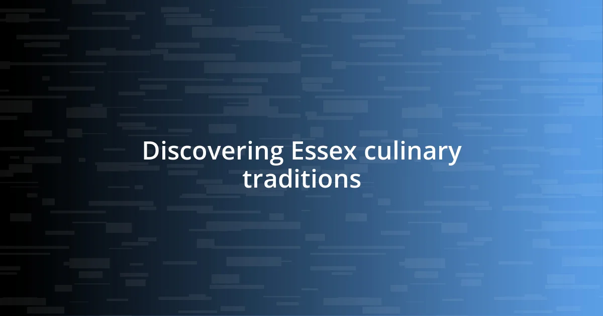 Discovering Essex culinary traditions