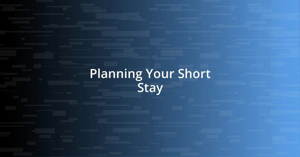 Planning Your Short Stay