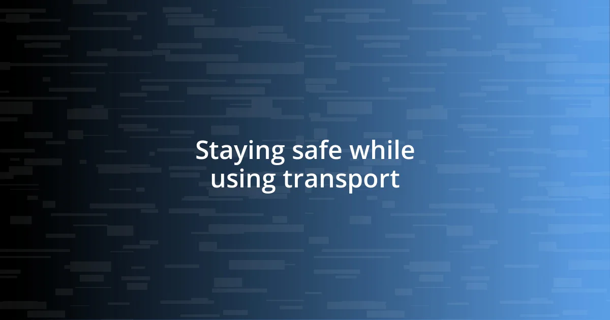 Staying safe while using transport