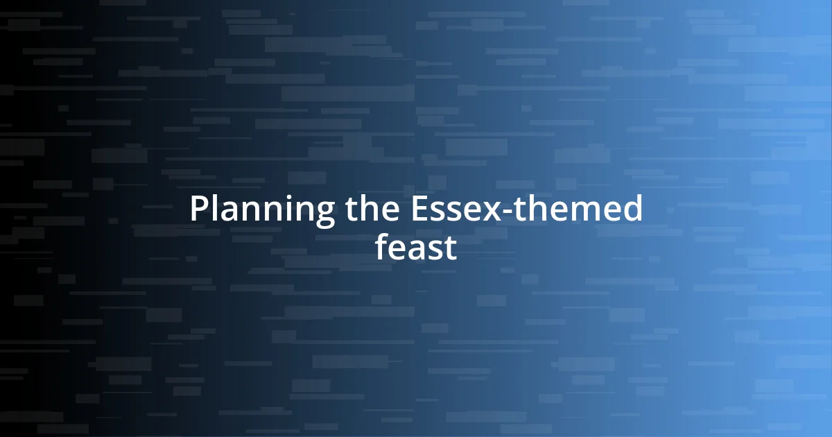 Planning the Essex-themed feast