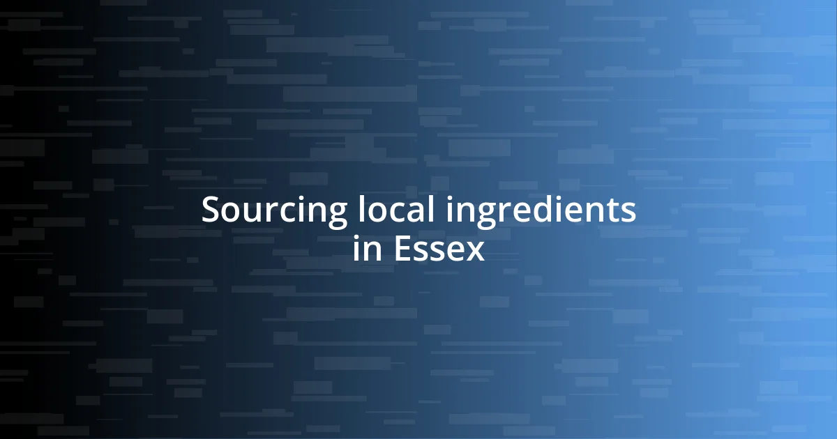 Sourcing local ingredients in Essex