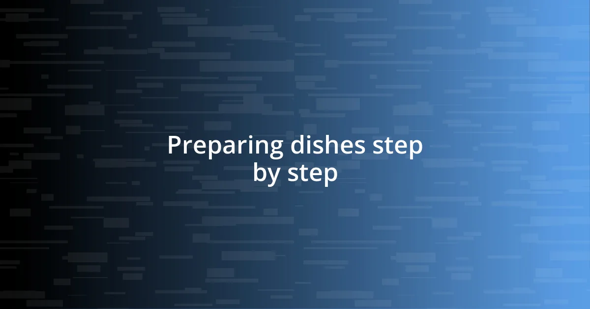 Preparing dishes step by step