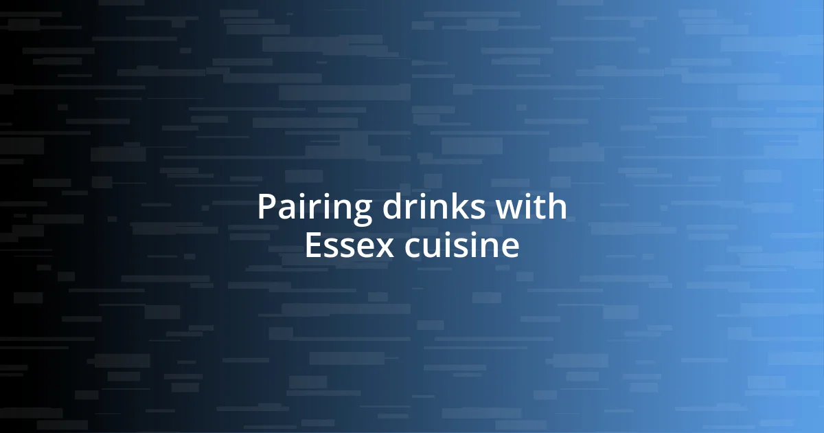 Pairing drinks with Essex cuisine