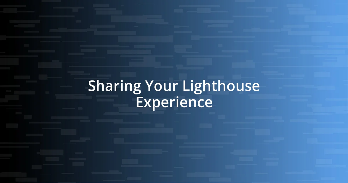 Sharing Your Lighthouse Experience