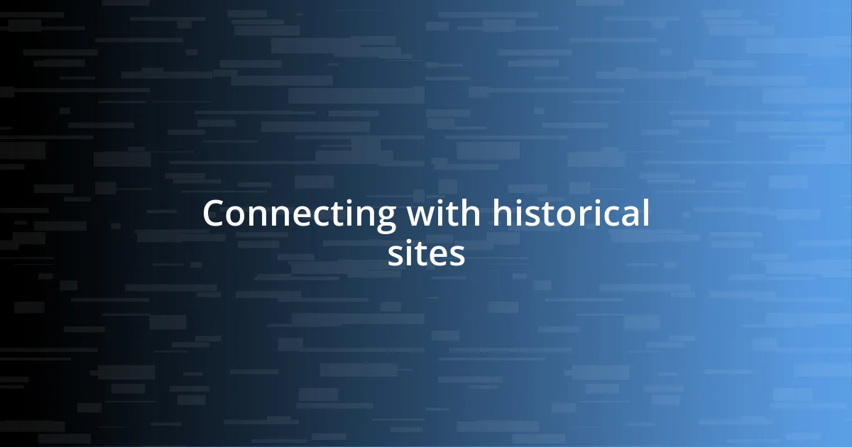 Connecting with historical sites