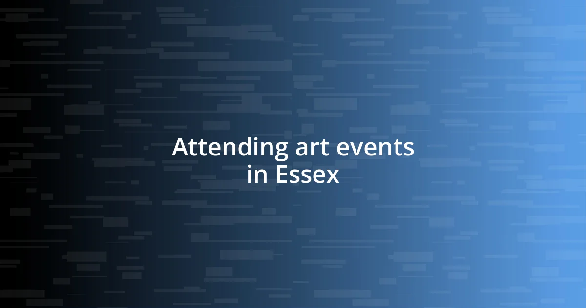 Attending art events in Essex