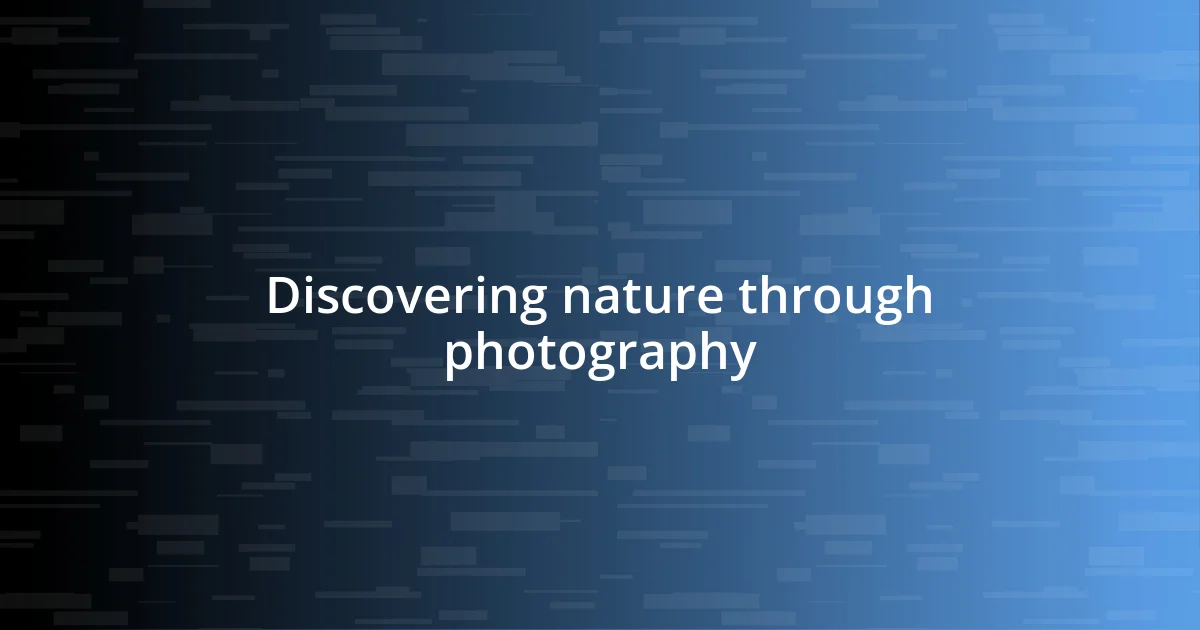 Discovering nature through photography