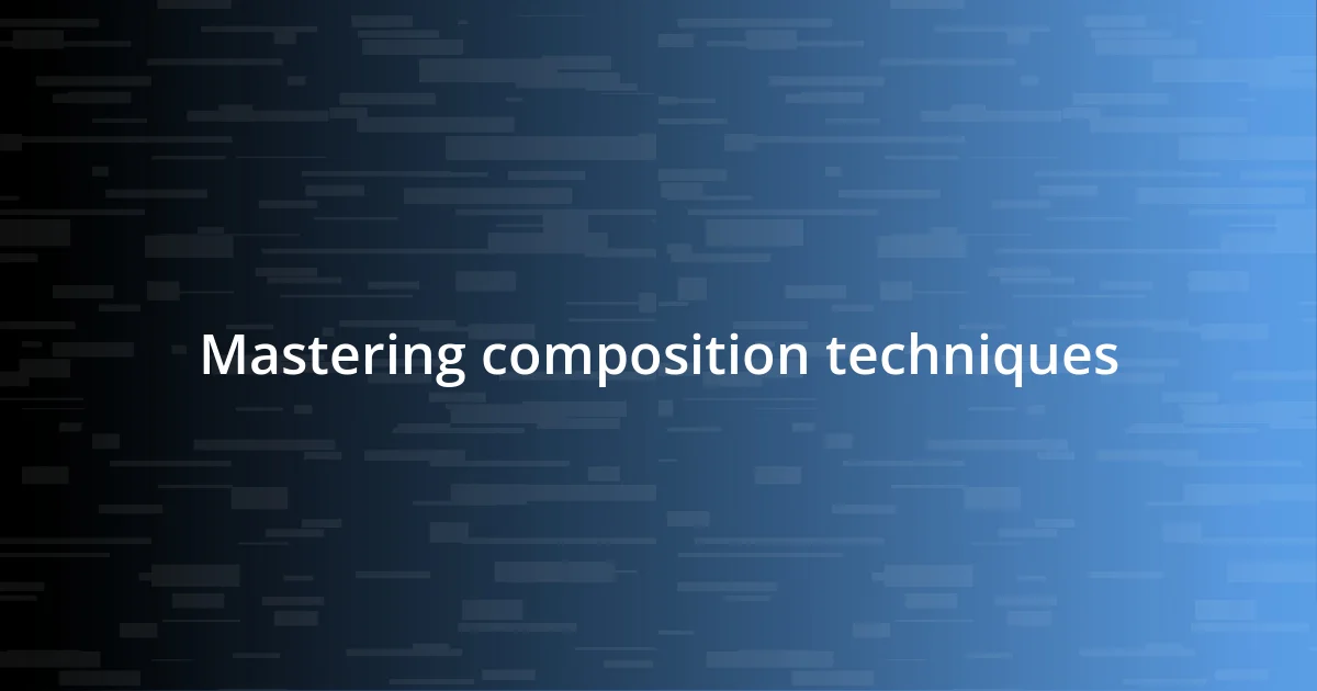 Mastering composition techniques