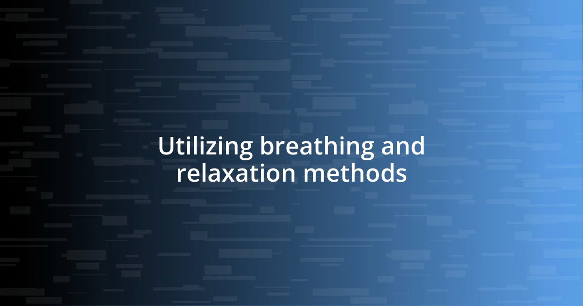 Utilizing breathing and relaxation methods