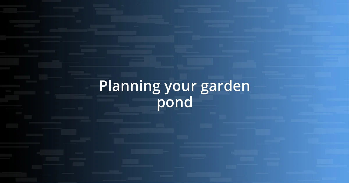 Planning your garden pond