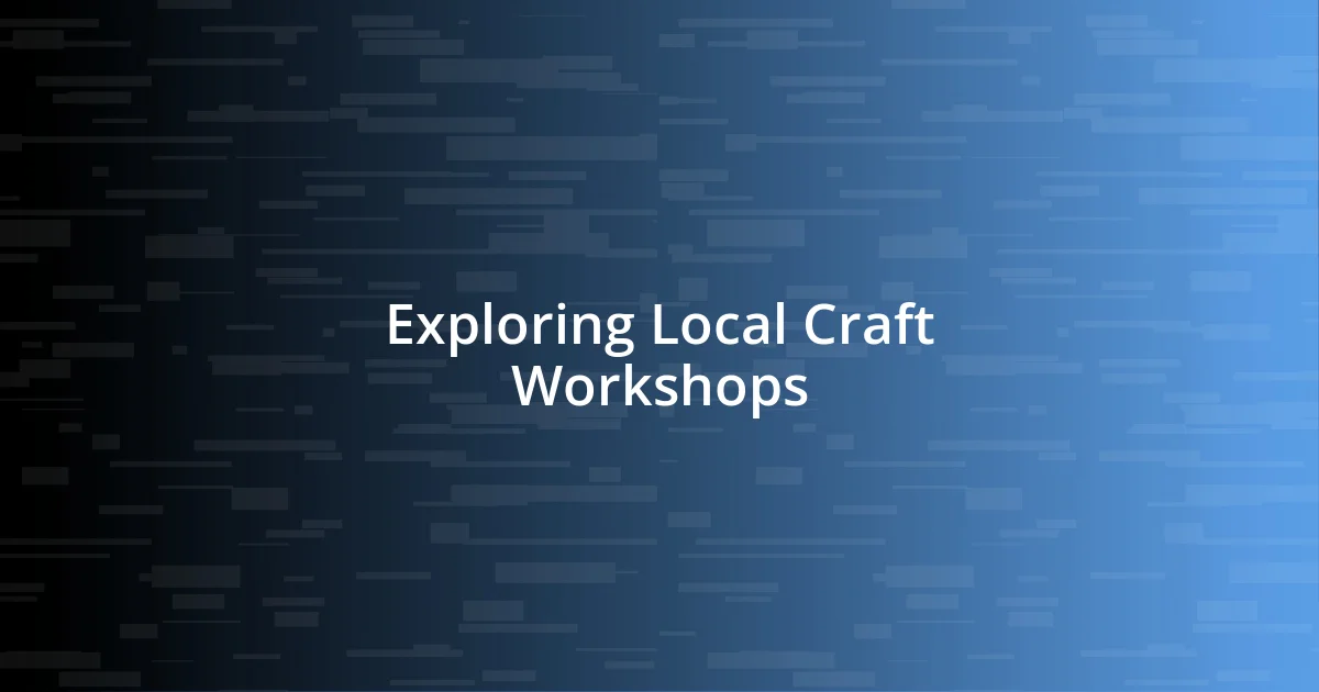 Exploring Local Craft Workshops