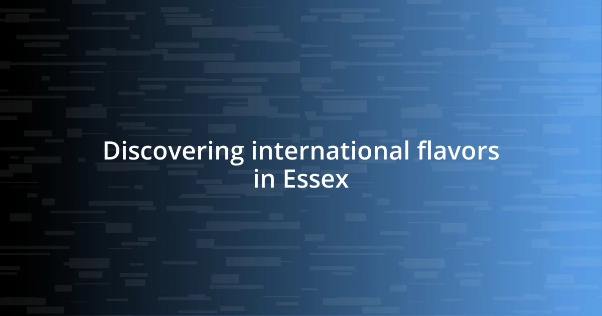 Discovering international flavors in Essex