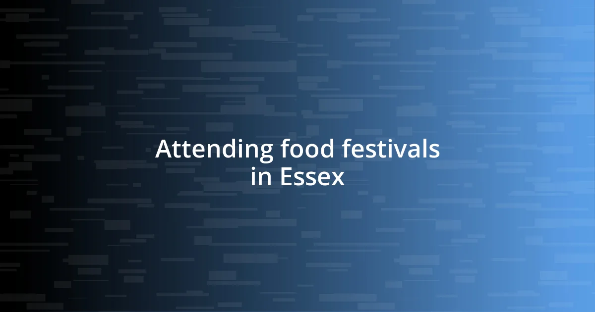 Attending food festivals in Essex