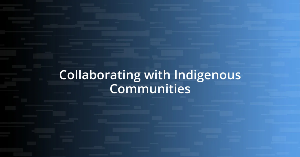 Collaborating with Indigenous Communities