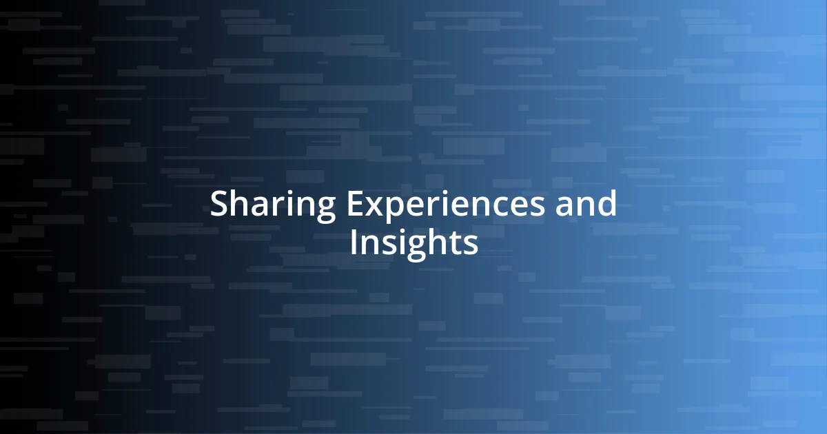 Sharing Experiences and Insights