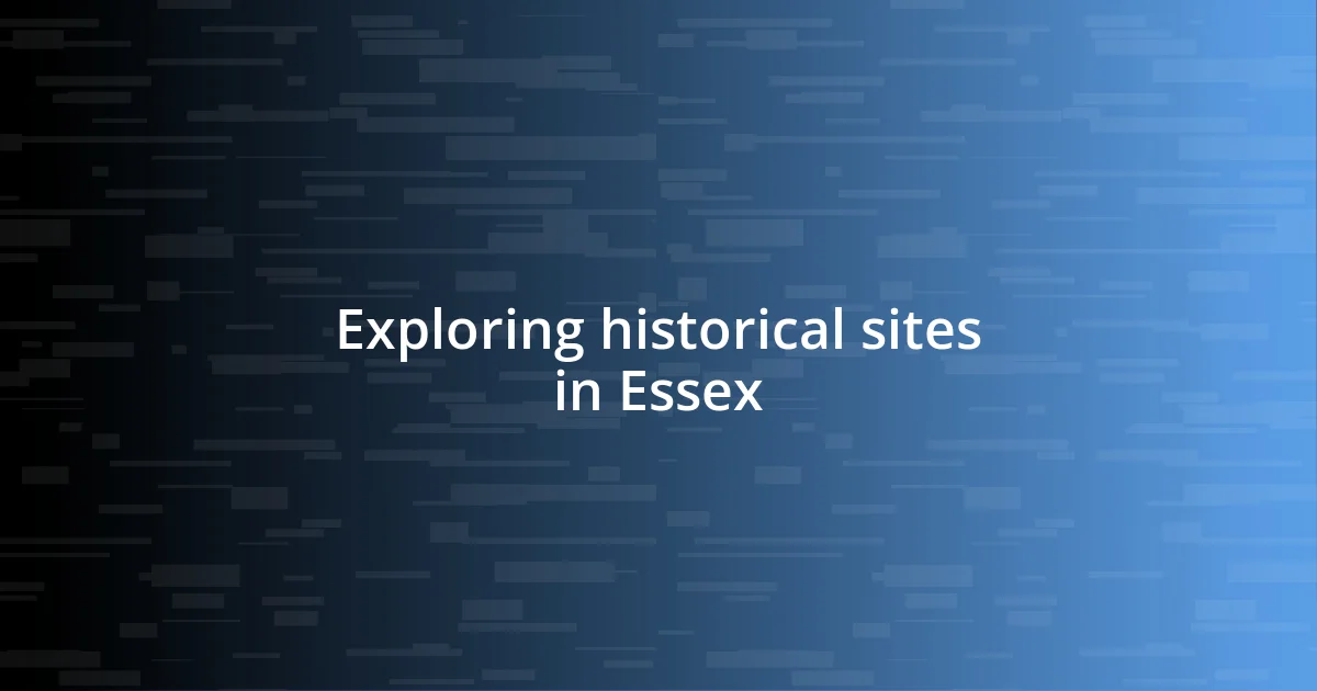 Exploring historical sites in Essex