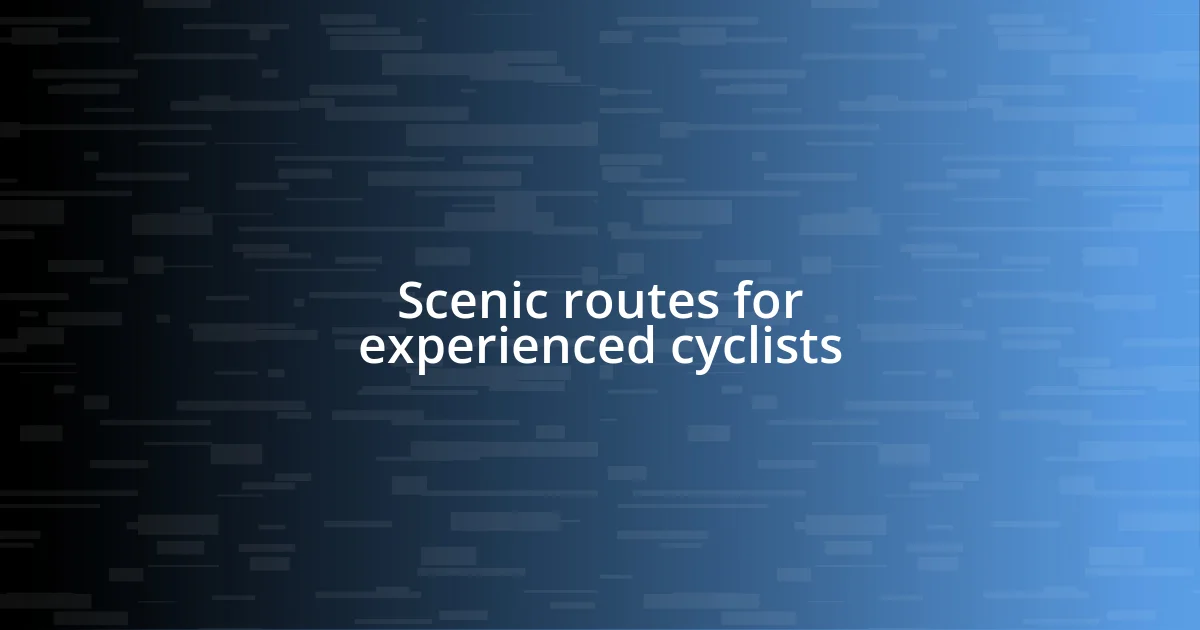 Scenic routes for experienced cyclists