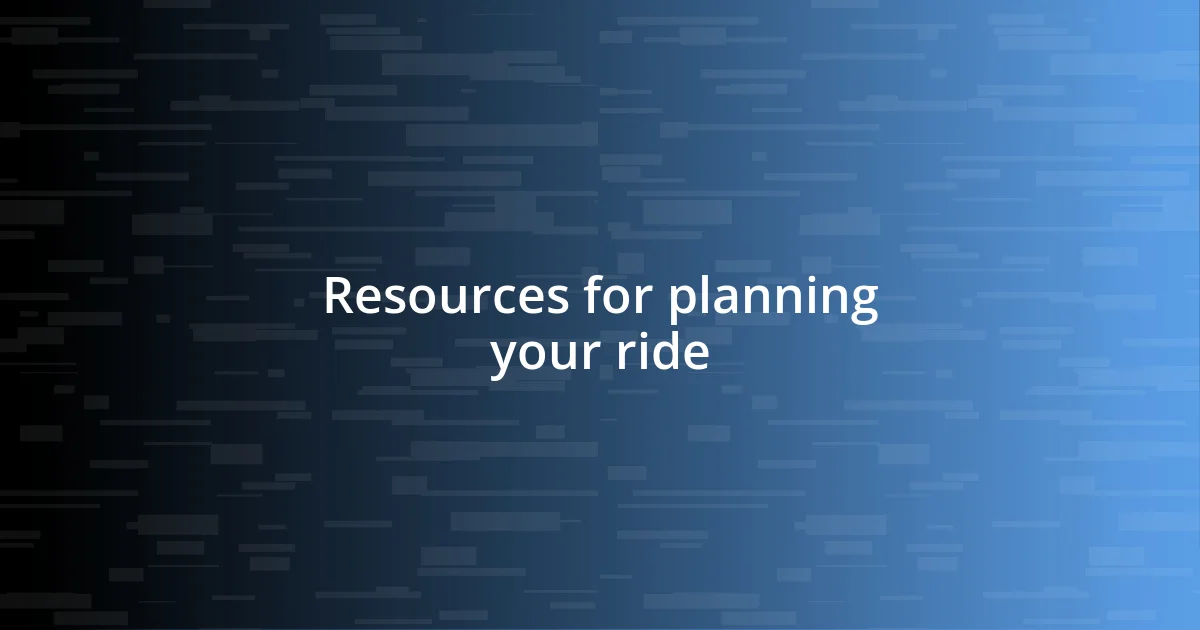 Resources for planning your ride