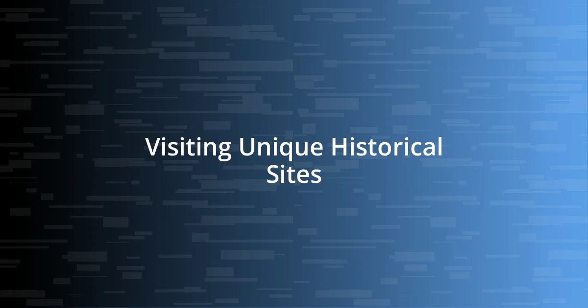 Visiting Unique Historical Sites