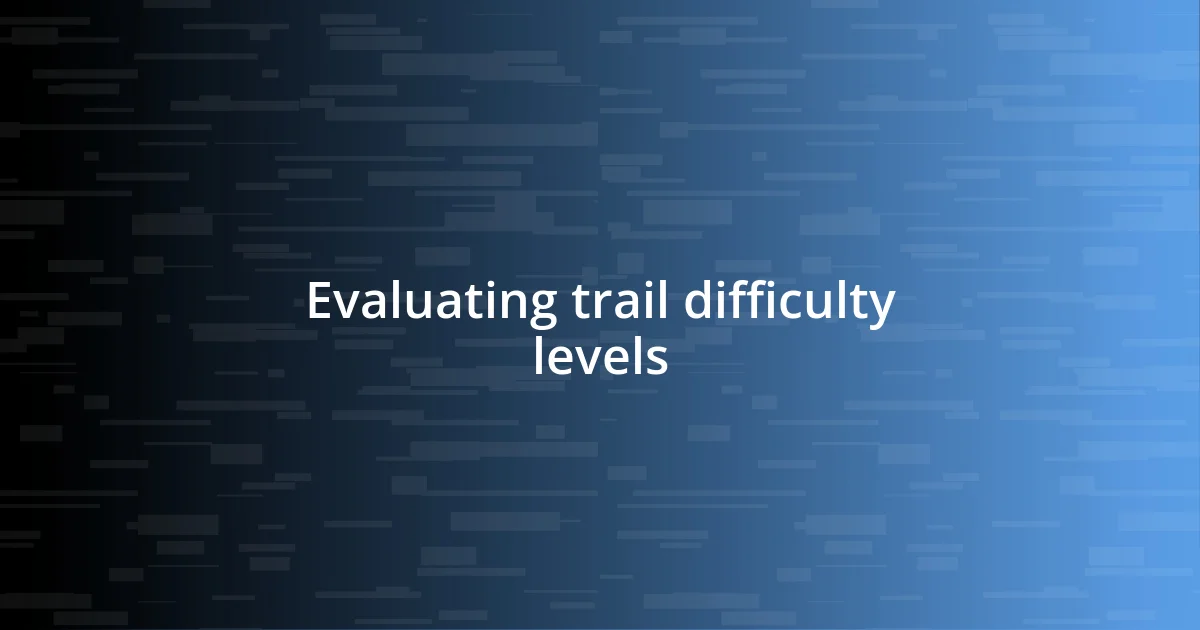 Evaluating trail difficulty levels