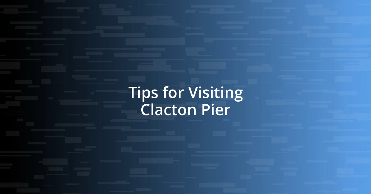 Tips for Visiting Clacton Pier