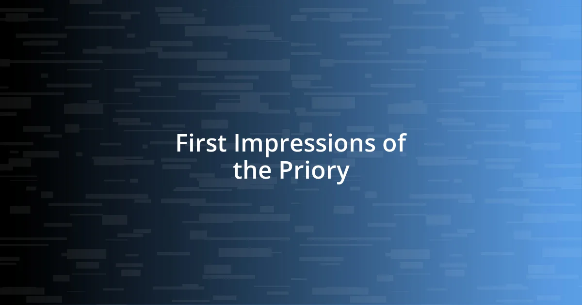 First Impressions of the Priory