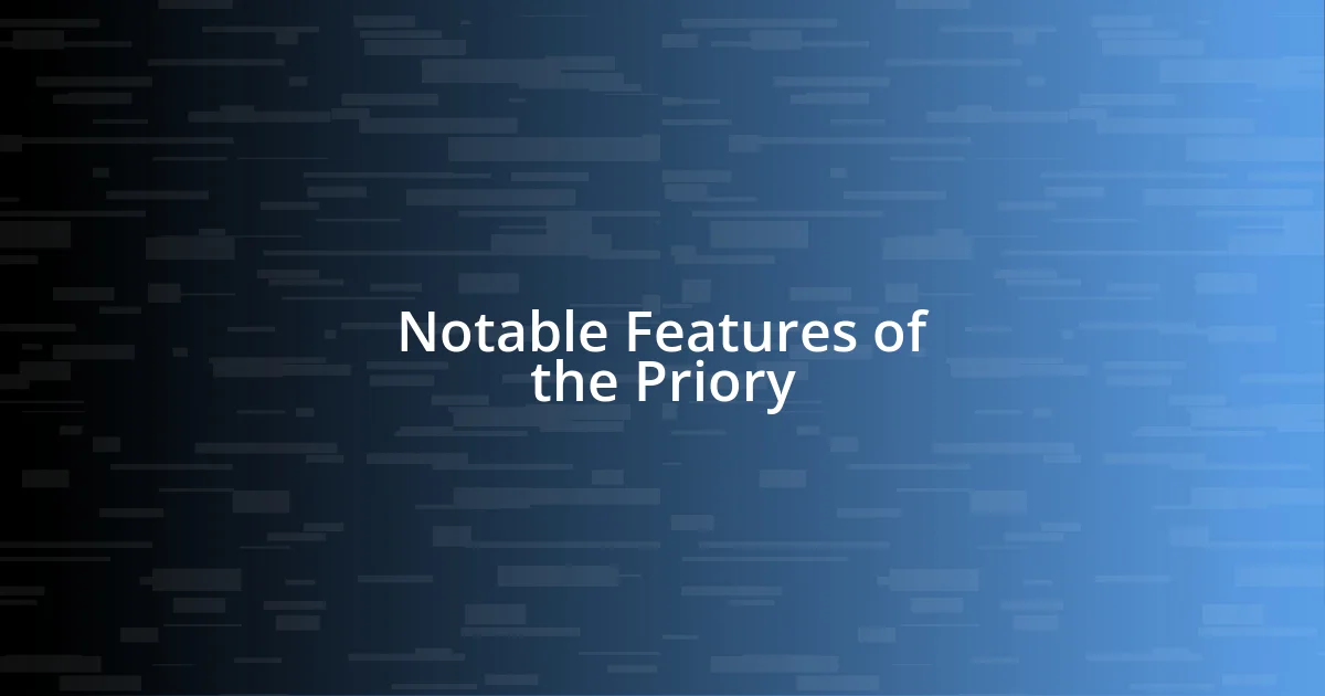 Notable Features of the Priory