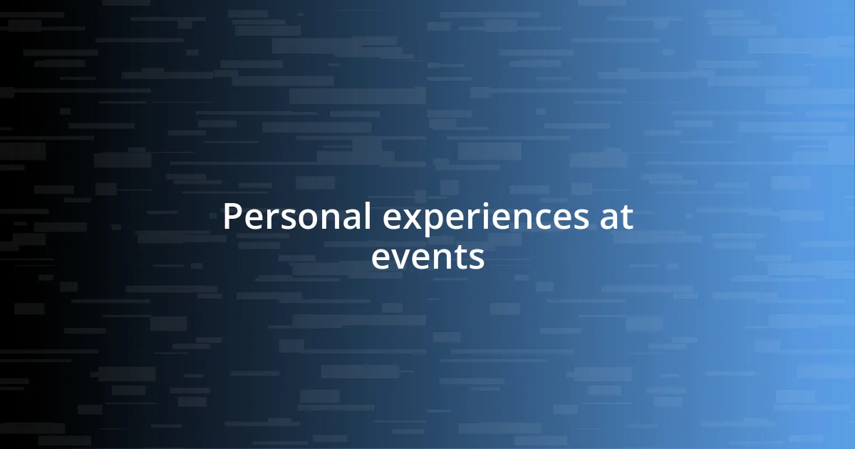 Personal experiences at events