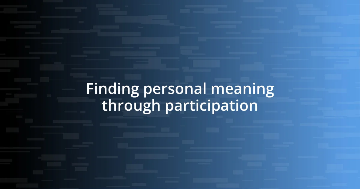 Finding personal meaning through participation