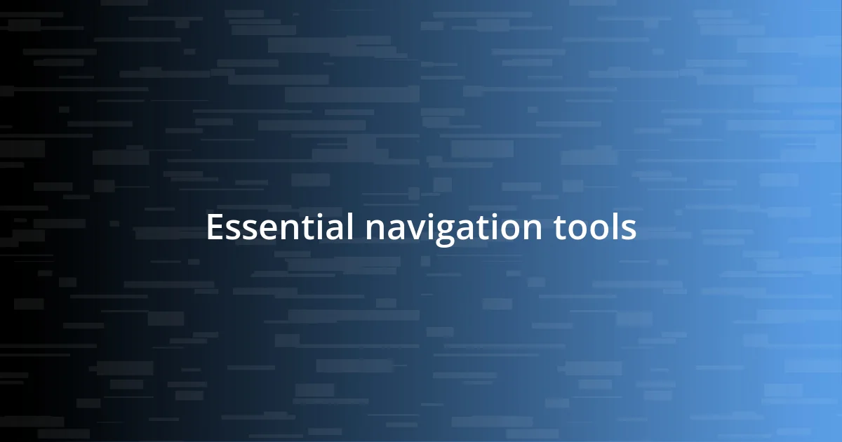 Essential navigation tools