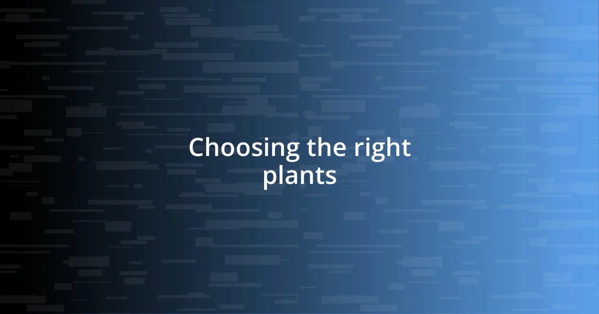 Choosing the right plants