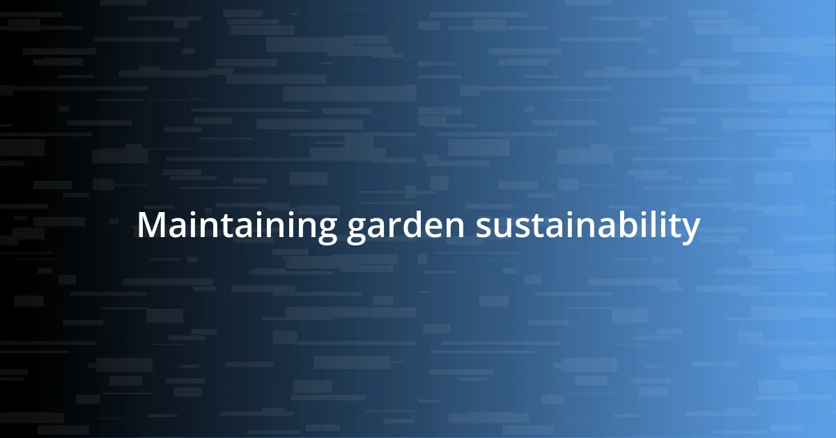 Maintaining garden sustainability