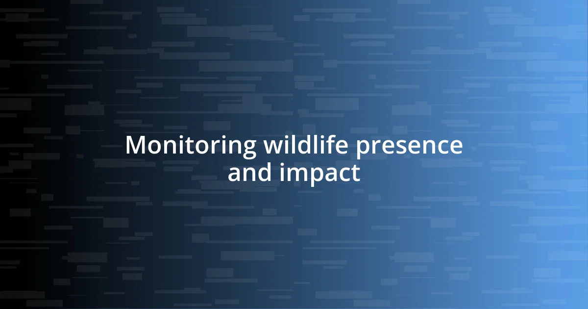 Monitoring wildlife presence and impact